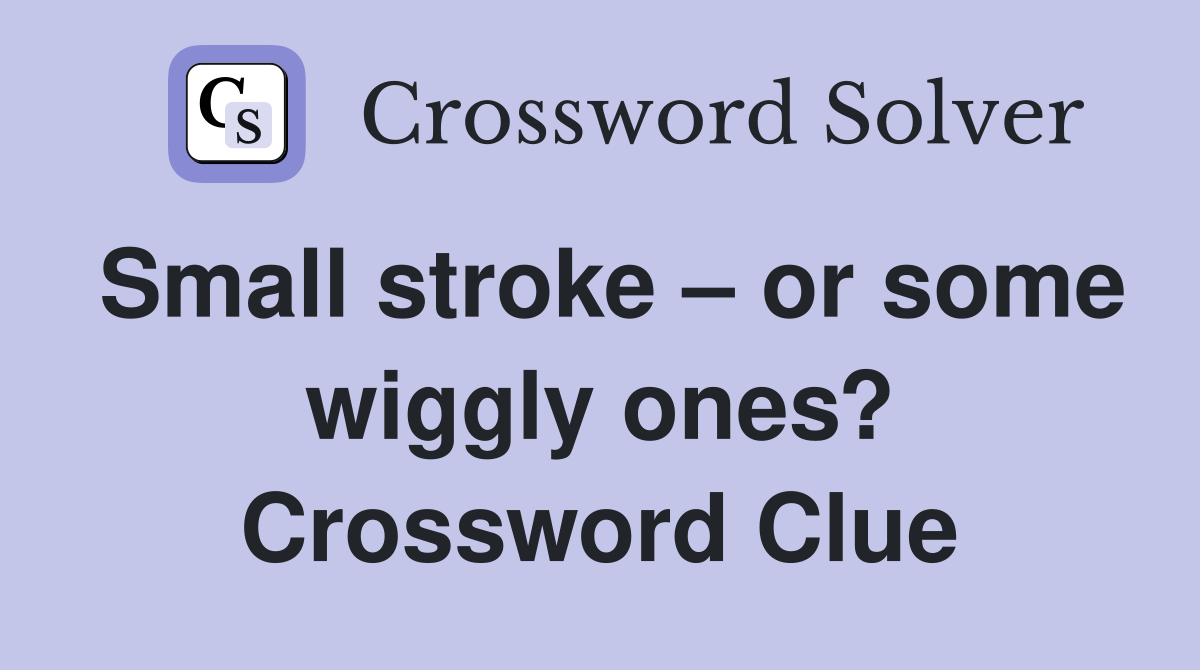 Small stroke or some wiggly ones? Crossword Clue Answers Crossword Solver